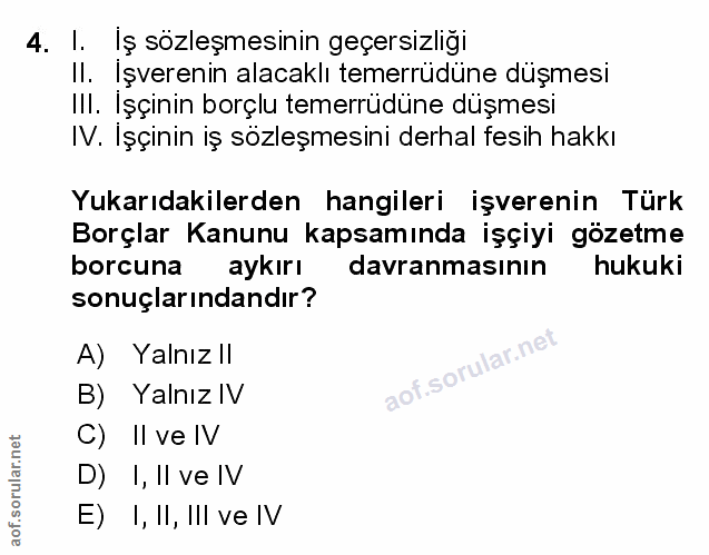 4. soru: I.LIş sözleşmesinin geçersizliği Il. Işverenin alacaklı temerrüdüne düşmesi III. Işçinin borçlu temerrüdüne düşmesi I…