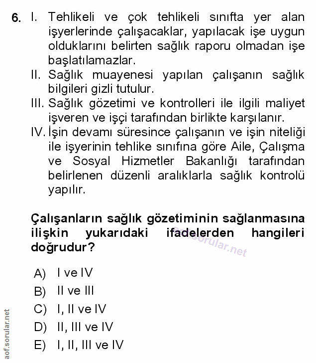 6. soru: I. Tehlikeli ve çok tehlikeli sınıfta yer alan işyerlerinde çalışacaklar, yapılacak işe uygun olduklarını belirten sa…