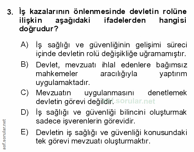 3. soru: Iş kazalarının önlenmesinde devletin rolüne ilişkin aşağıdaki ifadelerden hangisi doğrudur? A) Iş sağlığı ve güvenliğ…