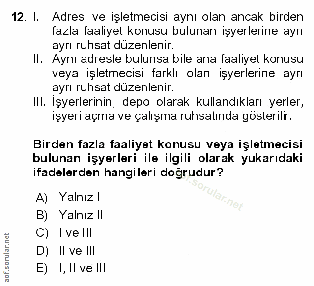 12. soru: I. Adresi ve işletmecisi aynı olan ancak birden fazla faaliyet konusu bulunan işyerlerine ayrı ayrı ruhsat düzenlenir…