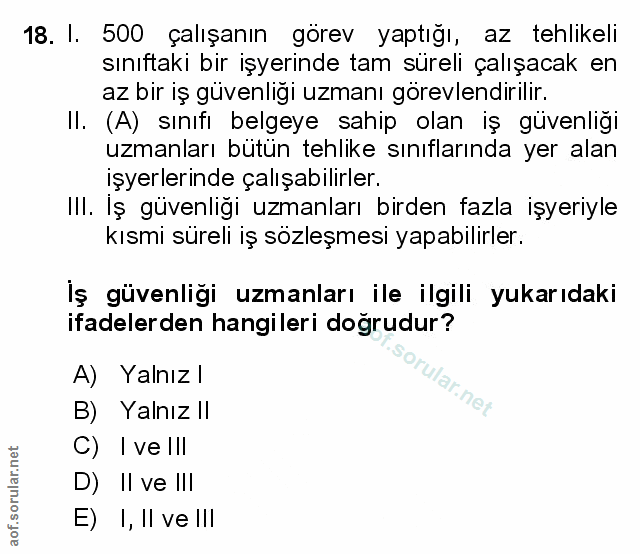 18. soru: 1. 500 çalışanın görev yaptığı, az tehlikeli sınıftaki bir işyerinde tam süreli çalışacak en az bir iş güvenliği uzma…