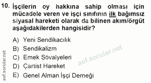 10. soru: İşçilerin oy hakkına sahip olması için mücadele veren ve işçi sınıfının ilk bağımsız siyasal hareketi olarak da bilin…