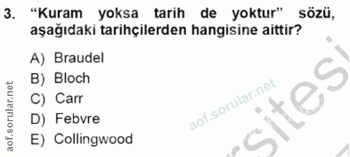 3. soru: "Kuram yoksa tarih de yoktur" sözü, aşağıdaki tarihçilerden hangisine aittir? A) Braudel B) Bloch C) Carr D) Febvre E…
