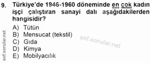 9. soru: Türkiye'de 1946-1960 döneminde en çok kadın işçi çalıştıran sanayi dalı aşağıdakilerden hangisidir? A) Tütün B) Mensu…
