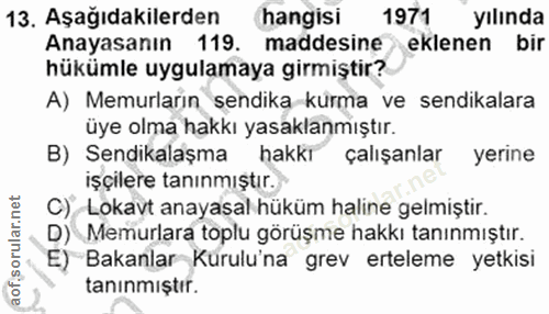 13. soru: Aşağıdakilerden hangisi 1971 yılında Anayasanın 119. maddesine eklenen bir hükümle uygulamaya girmiştir? A) Memurlari…