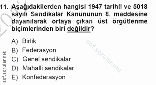 11. soru: Aşağıdakilerden hangisi 1947 tarihli ve 5018 sayılı Sendikalar Kanununun 8. maddesine dayanılarak ortaya çıkan üst ör…