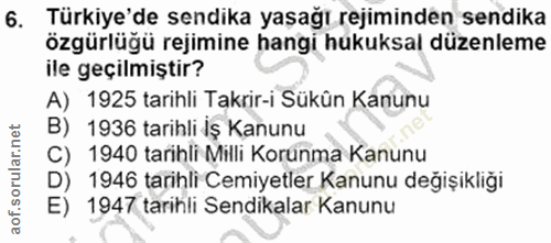 6. soru: Türkiye'de sendika yaşağı rejiminden sendika özgürlüğü rejimine hangi hukuksal düzenleme ile geçilmiştir? A) 1925 tar…