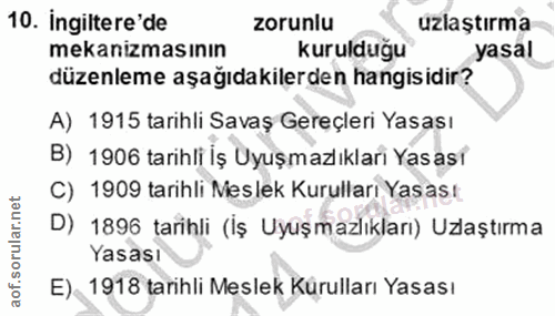 10. soru: ingiltere'de zorunlu uzlaştırma mekanızmasının kurulduğu yasal düzenleme aşağıdakilerden hangisidir? A) 1915 tarihli…