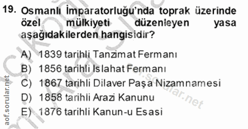 19. soru: Osmanlı imparatorluğu'nda toprak üzerinde özel mülkiyeti düzenleyen yasa aşağıdakilerden hangisidir? A) 1839 tarihli…