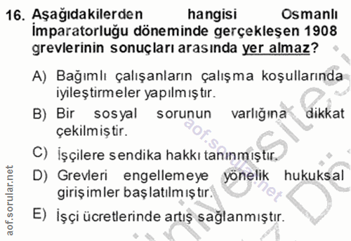 16. soru: Aşağıdakilerden hangisi Osmanlı imparatorluğu döneminde gerçekleşen 1908 grevlerinin sonuçları arasında yer almaz? •…