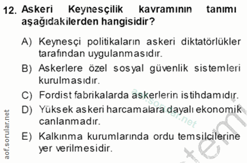 12. soru: Askeri Keynesçilik kavramının tanımı aşağıdakilerden hangisidir? A) Keynesçi politikaların askeri diktatörlükler tara…