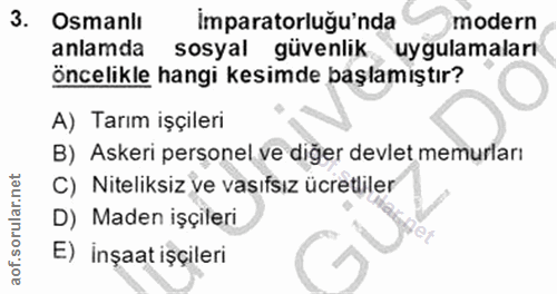 3. soru: Osmanlı Imparatorluğu'nda modern anlamda sosyal güvenlik uygulamaları öncelikle hangi kesimde başlamıştır? A) Tarım i…