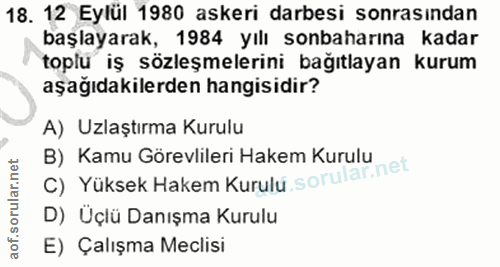 18. soru: 12 Eylül 1980 askeri darbesi sonrasından başlayarak, 1984 yılı sonbaharına kadar toplu iş sözleşmelerini bağıtlayan k…