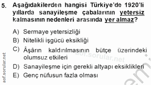 5. soru: Aşağıdakilerden hangisi Türkiye'de 1920'li yıllarda sanayileşme çabalarının yetersiz kalmasının nedenleri arasında ye…
