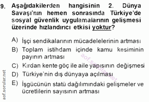 9. soru: Aşağıdakilerden hangisinin 2. Dünya Savaşı'nın hemen sonrasında Türkiye'de sosyal güvenlik uygulamalarının gelişmesi…