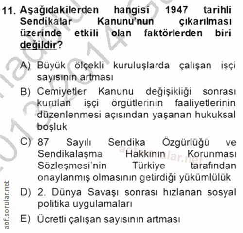 11. soru: Aşağıdakilerden hangisi) 1947 tarihli Sendikalar Kanunu'nun çıkarılması üzerinde" etkili olan faktörlerden biri değil…