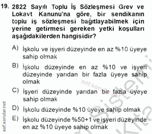 19. soru: 2822 Sayılı Toplu İş Sözleşmesi Grev ve Lokavt Kanunu'na gore, bir sendikanın toplu iş sözleşmesi bağıtlayabilmek içi…