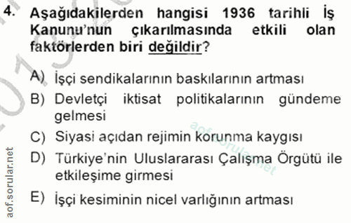 4. soru: Aşağıdakilerden hangisi 1936 tarihli iş Kanunu'nun çıkarılmasında etkili olan faktörlerden biri değildir? A), İşçi se…