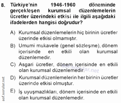 8. soru: Türkiye'nin 1946-1960 döneminde gerçekleşen kurumsal düzenlemelerin ücretler üzerindeki etkisi ile ilgili aşağıdaki i…