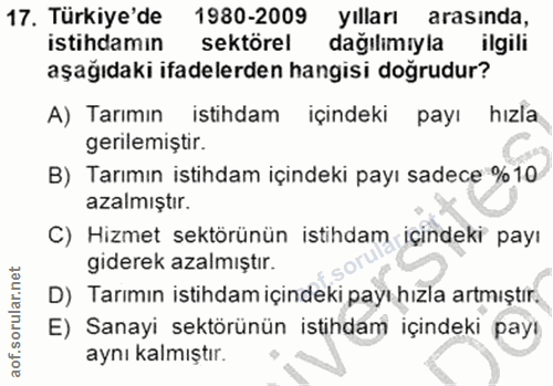 17. soru: Türkiye'de 1980-2009 yılları arasında, istihdamın sektörel dağılımıyla ilgili aşağıdaki ifadelerden hangisi doğrudur?…
