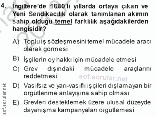 4. soru: İngiltere'de 1880'li yıllarda ortaya çıkan ve Yeni Sendikacılık olarak tanımlanan akımın sahip olduğu temel farklılık…