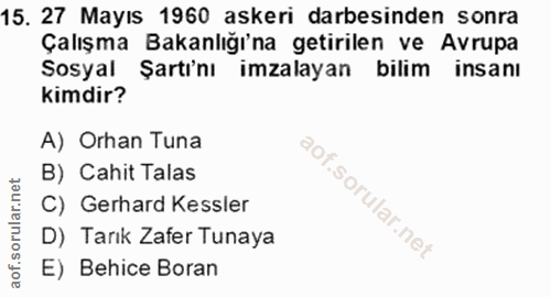 15. soru: 27 Mayıs 1960 askeri darbesinden sonra Çalışma Bakanlığı'na getirilen ve Avrupa Sosyal Şartı'nı imzalayan bilim insan…
