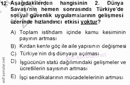 12. soru: Aşağıdakilerden hangisinin 2. Dünya Savaşı'nın hemen sonrasında Türkiye'de sosyal güvenlik uygulamalarının gelişmesi…