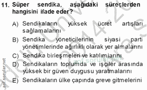 11. soru: Süper sendika, aşağıdaki süreçlerden hangisini ifade eder? A) Sendikaların yüksek ücret artışları sağlamalarını B) Se…