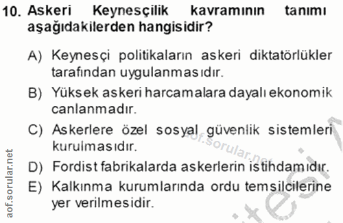 10. soru: Askeri Keynesçilik kavramının tanımı aşağıdakilerden hangisidir? A) Keynesçi politikaların askeri diktatörlükler tara…