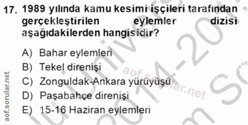 17. soru: 1989 yılında kamu kesimi işçileri tarafından gerçekleştirilen eylemler dizisi aşağıdakilerden hangisidir? A) Bahar ey…
