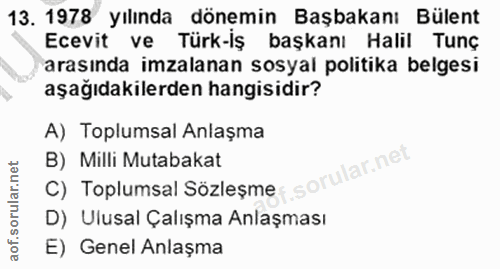 13. soru: 1978 yılında dönemin Başbakanı Bülent Ecevit ve Türk-iş başkanı Halil Tunç arasında imzalanan sosyal politika belgesi…