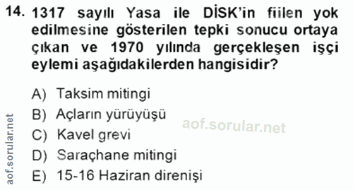 14. soru: 1317 sayılı Yasa ile DiSK'in fiilen yok edilmesine gösterilen tepki sonucu ortaya çıkan ve 1970 yılında gerçekleşen i…