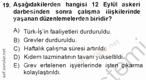 19. soru: Aşağıdakilerden hangisi 12 Eylül askeri darbesinden sonra çalışma ilişkilerinde yaşanan düzenlemelerden biridir? A) T…