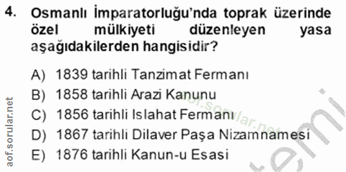 4. soru: Osmanlı imparatorluğu'nda toprak üzerinde özel mülkiyeti duzenleyen yasa aşağıdakilerden hangisidir? A) 1839 tarihli…