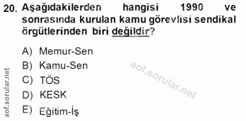 20. soru: Aşağıdakilerden hangisi 1990 ve sonrasında kurulan kamu görevlisi sendikal örgütlerinden biri değildir? A) Memur-Sen…