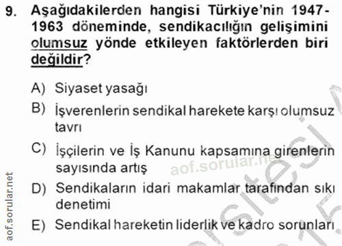 9. soru: Aşağıdakilerden hangisi Türkiye'nin 1947- 1963 döneminde, sendikacılığın gelişimini olumsuz yönde : etkileyen faktörl…