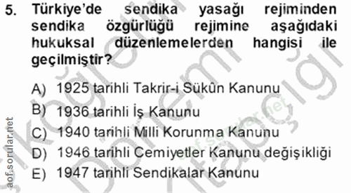 5. soru: Türkiye'de sendika yasağı rejiminden sendika özgürlügü rejimine aşağıdaki hukuksal düzenlemelerden hangisi ile geçilm…