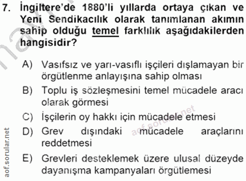 7. soru: İngiltere'de 1880'li yıllarda ortaya çıkan ve Yeni Sendikacılık olarak tanımlanan akımın sahip olduğu temel farklılık…
