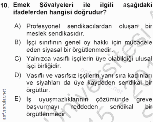 10. soru: Emek Sövalyeleri ile ilgili aşağıdaki ifadelerden hangisi doğrudur? A) Profesyonel sendikacılardan oluşan bir meslek…