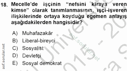 18. soru: Mecelle'de işçinin "nefsini kiraya veren kimse" olarak tanımlanmasının, işçi-işveren ilişkilerinde ortaya koyduğu ege…