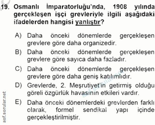19. soru: Osmanlı Imparatorluğu'nda, 1908 yılında gerçekleşen işçi grevleriyle ilgili aşağıdaki ifadelerden hangisi yanlıştır?…