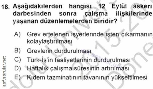 18. soru: Aşağıdakilerden hangisi 12 Eylül askeri darbesinden sonra çalişma ilişkilerinde yaşanan düzenlemelerden biridir? A) G…