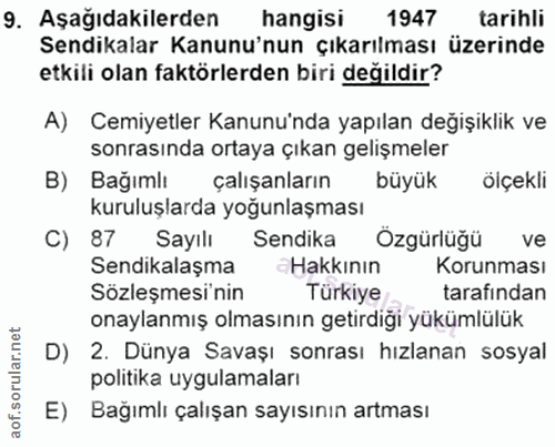 9. soru: Aşağıdakilerden hangisi 1947 tarihli Sendikalar Kanunu'nun çıkarılması üzerinde etkili olan faktörlerden biri değildi…