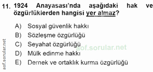 11. soru: 1924 Anayasası'nda aşağıdaki hak ve özgürlüklerden hangisi yer almaz? A) Sosyal güvenlik hakkı B) Sözleşme özgürlüğü…