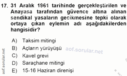 17. soru: 31 Aralık 1961 tarihinde gerçekleştirilen ve Anayasa tarafindan güvence altına alinan sendikal yasaların gecikmesine…