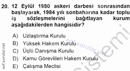 20. soru: 12 Eylül 1980 askeri darbesi sonrasından başlayarak, 1984 yılı sonbaharına kadar toplu sözleşmelerini bağıtlayan kuru…