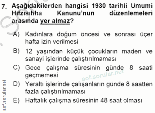 7. soru: Aşağıdakilerden hangisi 1930 tarihli Umumi Hizisihha Kanunu'nun düzenlemeleri arasinda yer almaz? A) Kadınlara doğum…
