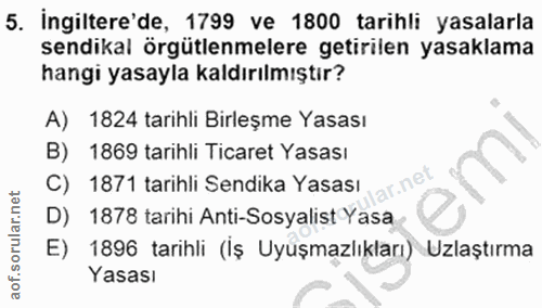 5. soru: Ingiltere'de, 1799 ve 1800 tarihli yasalarla sendikal örgütlenmelere getirilen yasaklama hangi yasayla kaldırılmıştır…