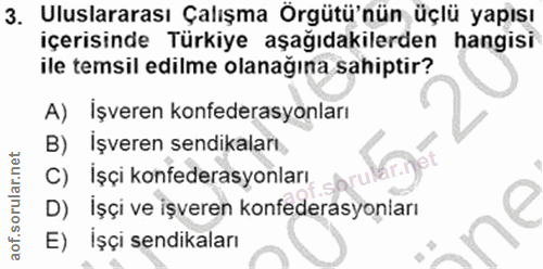 3. soru: Uluslararası Çalışma Örgütü'nün üçlü yapısı içerisinde Türkiye aşağıdakilerden hangisi ile temsil edilme olanağına sa…