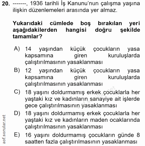 20. soru: -., 1936 tarihli İş Kanunu'nun çalışma yaşına ilişkin düzenlemeleri arasında yer almaz. Yukarıdaki cümlede boş bırakı…